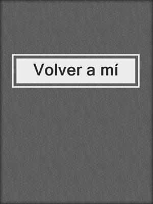 cover image of Volver a mí