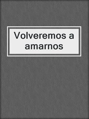 cover image of Volveremos a amarnos