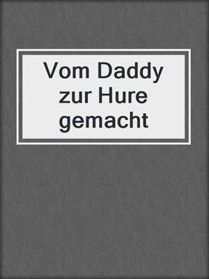cover image of Vom Daddy zur Hure gemacht
