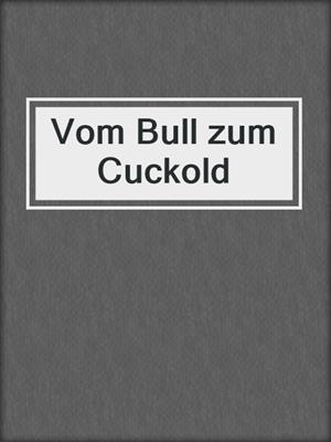 cover image of Vom Bull zum Cuckold