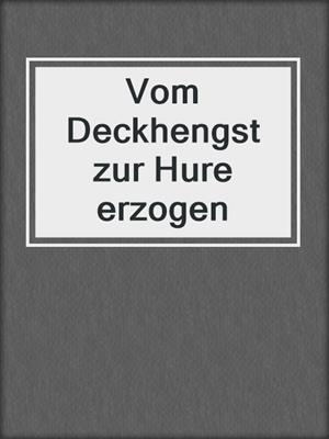 cover image of Vom Deckhengst zur Hure erzogen