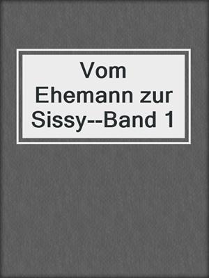 cover image of Vom Ehemann zur Sissy--Band 1