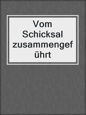 cover image of Vom Schicksal zusammengeführt