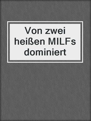 cover image of Von zwei heißen MILFs dominiert