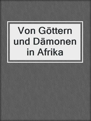 Von Göttern und Dämonen in Afrika