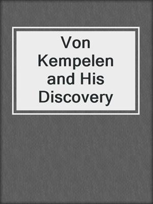 Von Kempelen and His Discovery