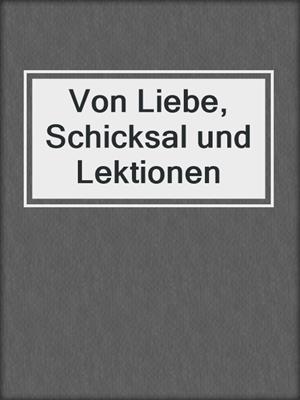 cover image of Von Liebe, Schicksal und Lektionen