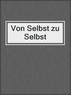 cover image of Von Selbst zu Selbst