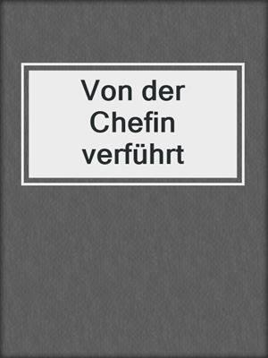 cover image of Von der Chefin verführt