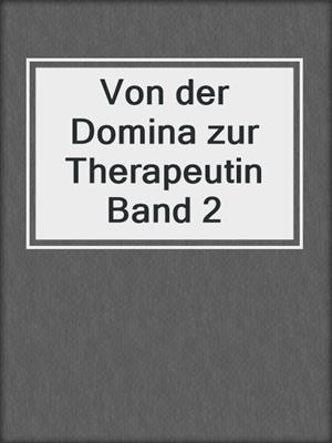cover image of Von der Domina zur Therapeutin Band 2