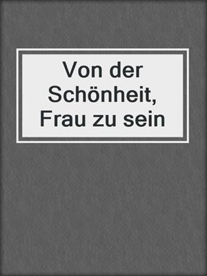 cover image of Von der Schönheit, Frau zu sein