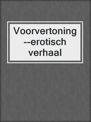 cover image of Voorvertoning--erotisch verhaal