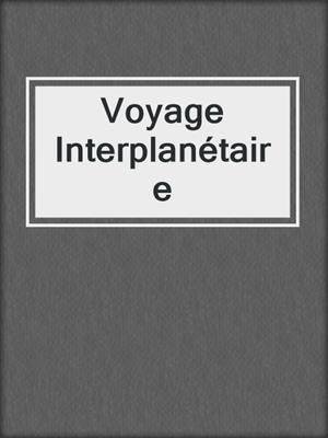 cover image of Voyage Interplanétaire