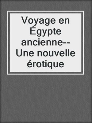 cover image of Voyage en Égypte ancienne--Une nouvelle érotique