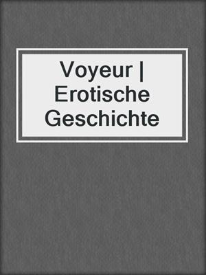 cover image of Voyeur | Erotische Geschichte