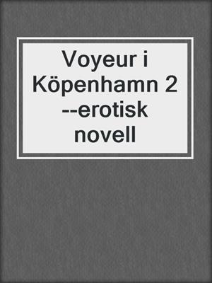 cover image of Voyeur i Köpenhamn 2--erotisk novell