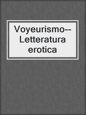 cover image of Voyeurismo--Letteratura erotica