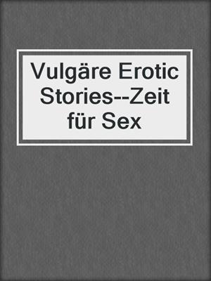 cover image of Vulgäre Erotic Stories--Zeit für Sex