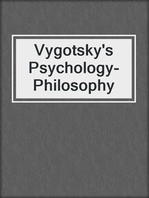 Vygotsky's Psychology-Philosophy