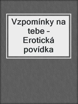 cover image of Vzpomínky na tebe – Erotická povídka