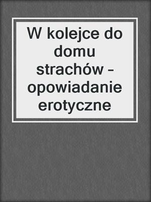 cover image of W kolejce do domu strachów – opowiadanie erotyczne