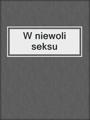 cover image of W niewoli seksu
