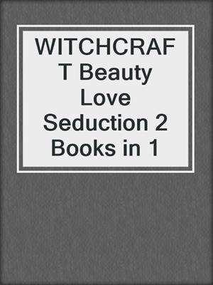 cover image of WITCHCRAFT Beauty Love Seduction 2 Books in 1