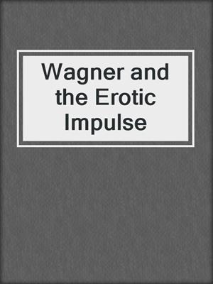 cover image of Wagner and the Erotic Impulse