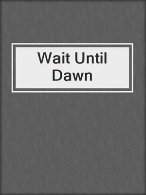 cover image of Wait Until Dawn