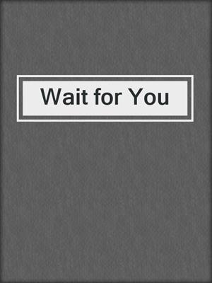 Wait for You