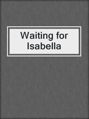 cover image of Waiting for Isabella
