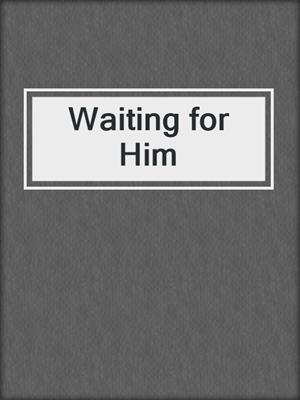 cover image of Waiting for Him