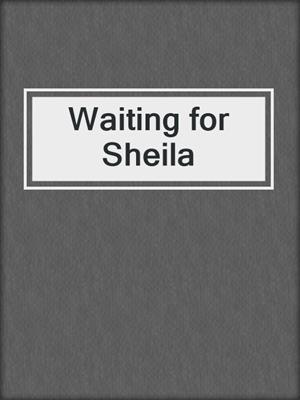 Waiting for Sheila