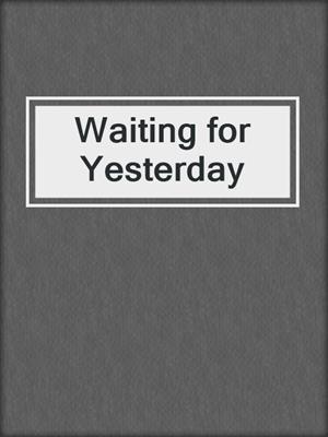 cover image of Waiting for Yesterday