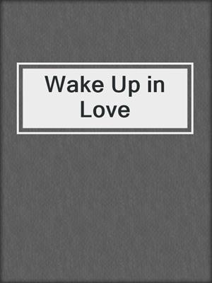 cover image of Wake Up in Love