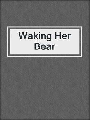 cover image of Waking Her Bear