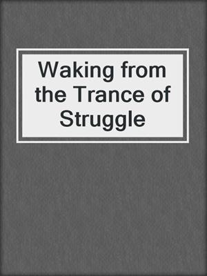 Waking from the Trance of Struggle