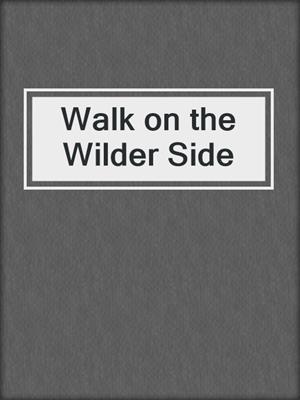 cover image of Walk on the Wilder Side