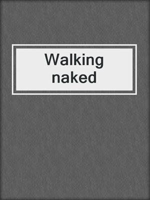 Walking naked