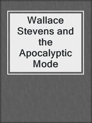 Wallace Stevens and the Apocalyptic Mode