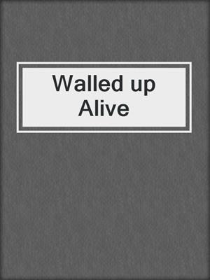 cover image of Walled up Alive