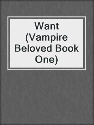cover image of Want (Vampire Beloved Book One)