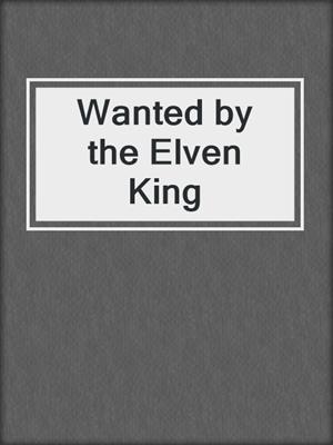 cover image of Wanted by the Elven King