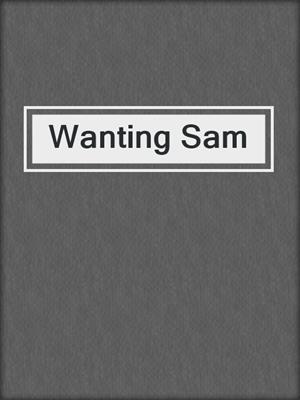 cover image of Wanting Sam