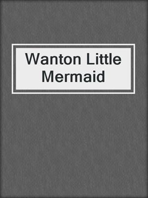 cover image of Wanton Little Mermaid