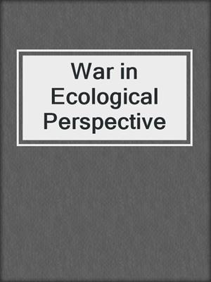 War in Ecological Perspective