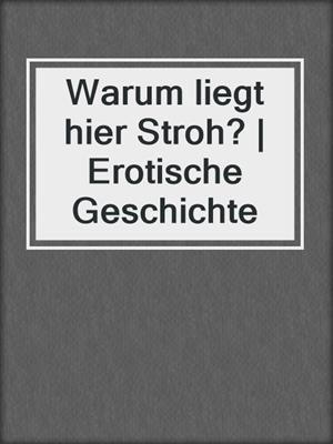 cover image of Warum liegt hier Stroh? | Erotische Geschichte