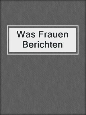 cover image of Was Frauen Berichten