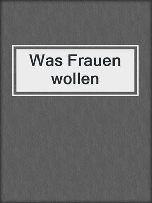 cover image of Was Frauen wollen