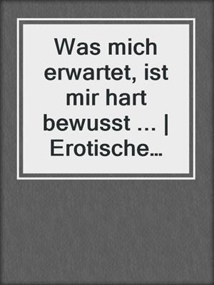 cover image of Was mich erwartet, ist mir hart bewusst ... | Erotische SM-Geschichte